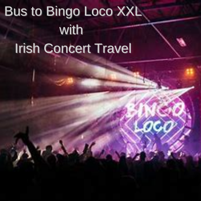 Bus to Bingo Loco XXL 3Arena Dublin 28th May 2022 from Sligo/Galway