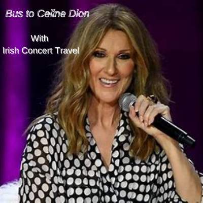Bus to Celine Dion 3Arena Dublin 2nd June 2022 from Sligo/Galway