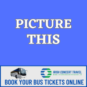 Bus to Picture This 3Arena 25th & 26th October 2023