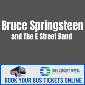 Bus to Bruce Springsteen and The E Street Band Croke Park the 19th May 2024