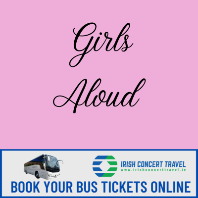 Bus to Girls Aloud 3Arena 17th & 18th May 2024